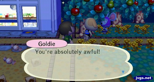 Goldie: You're absolutely awful!
