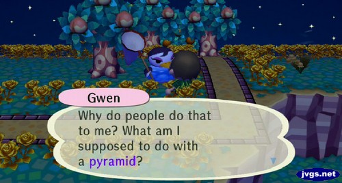 Gwen: Why do people do that to me? What am I supposed to do with a pyramid?