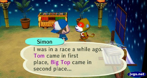 Simon: I was in a race a while ago. Tom came in first place, Big Top came in second place...