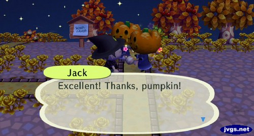 Jack: Excellent! Thanks, pumpkin!