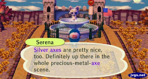 Serena: Silver axes are pretty nice, too. Definitely up there in the whole precious-metal-axe scene.