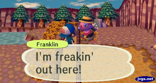 Franklin: I'm freakin' out here!