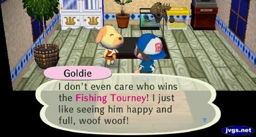 Goldie: I don't even care who wins the Fishing Tourney! I just like seeing him happy and full, woof woof!
