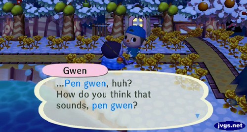 Gwen: ...Pen gwen, huh? How do you think that sounds, pen gwen?