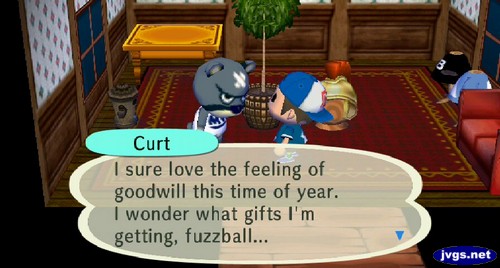Curt: I sure love the feeling of goodwill this time of year. I wonder what gifts I'm getting, fuzzball...