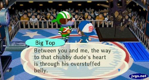 Big Top: Between you and me, the way to that chubby dude's heart is through his overstuffed belly.