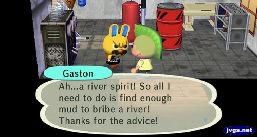 Gaston: Ah...a river spirit! So all I need to do is find enough mud to bribe a river! Thanks for the advice!