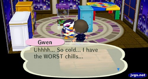 Gwen: Uhhhh... So cold... I have the WORST chills...