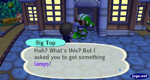 Big Top: Huh? What's this? But I asked you to get something lampy!