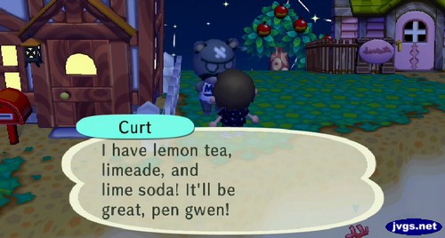 Curt: I have lemon tea, limeade, and lime soda! It'll be great, pen gwen!