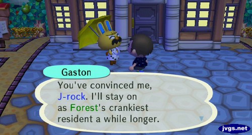 Gaston: You've convinced me, J-rock. I'll stay on as Forest's crankiest resident a while longer.