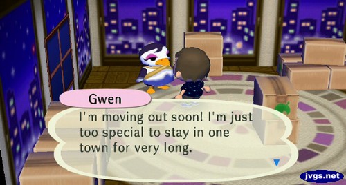 Gwen: I'm moving out soon! I'm just too special to stay in one town for very long.