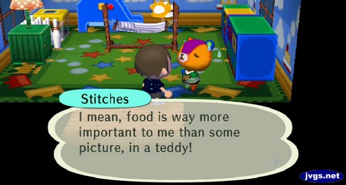 Stitches: I mean, food is way more important to me than some picture, in a teddy!