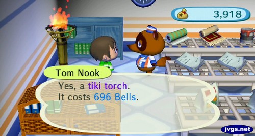 Tom Nook: Yes, a tiki torch. It costs 696 bells.