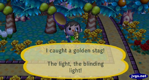 I caught a golden stag! The light, the blinding light!