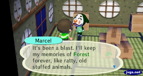 Marcel: It's been a blast. I'll keep my memories of Forest forever, like ratty, old stuffed animals.