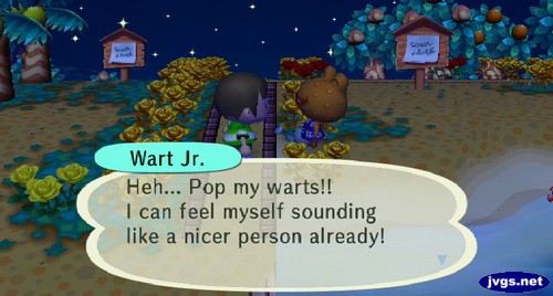 Wart Jr.: Heh... Pop my warts!! I can feel myself sounding like a nicer person already!
