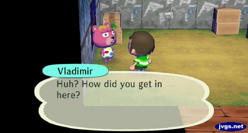 Vladimiar: Huh? How did you get in here?