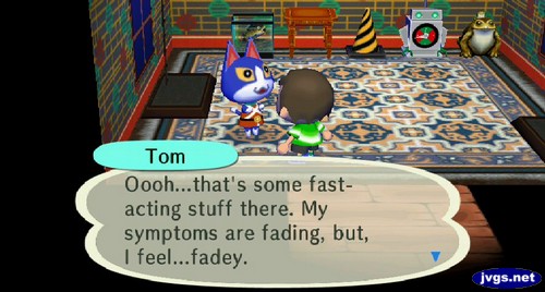Tom: Oooh...that's some fast-acting stuff there. My symptoms are fading, but, I feel...fadey.