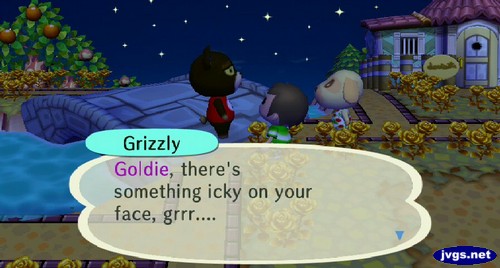 Grizzly: Goldie, there's something icky on your face, grrr...
