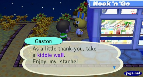 Gaston: As a little thank-you, take a kiddie wall. Enjoy, my 'stache!