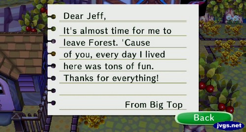 Dear Jeff, It's almost time for me to leave Forest. 'Cause of you, every day I lived here was tons of fun. Thanks for everything! -From Big Top