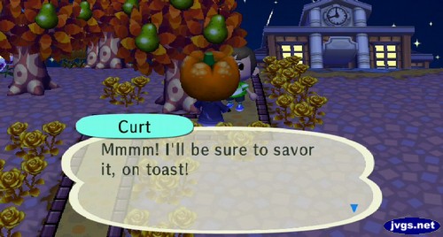 Curt: Mmmm! I'll be sure to savor it, on toast!