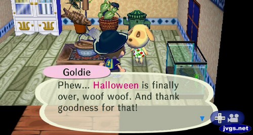 Goldie: Phew... Halloween is finally over, woof woof. And thank goodness for that!