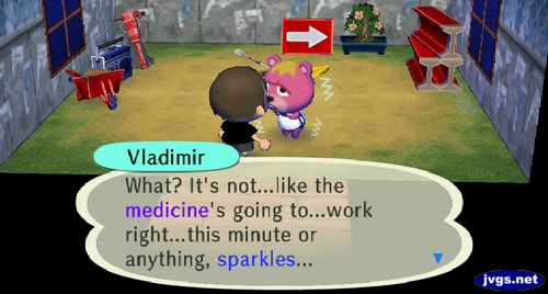 Vladimir: What? It's not...like the medicine's going to...work right...this minute or anything, sparkles...