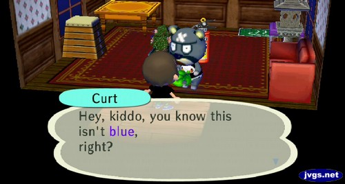 Curt: Hey, kiddo, you know this isn't blue, right?