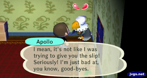 Apollo: I mean, it's not like I was trying to give you the slip! Seriously! I'm just bad at, you know, good-byes.