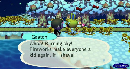 Gaston: Whoo! Burning sky! Fireworks make everyone a kid again, if I shave!