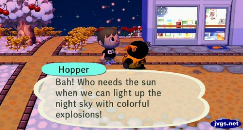 Hopper: Bah! Who needs the sun when we can light up the night sky with colorful explosions!