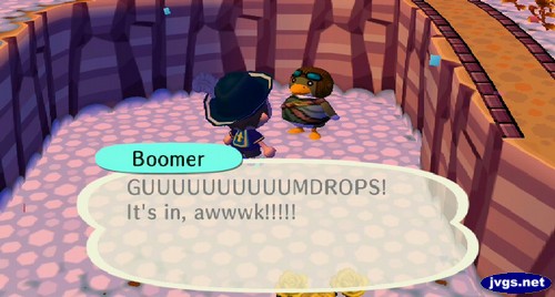 Boomer: GUUUUUUUUUUMDROPS! It's in, awwwk!!!!!