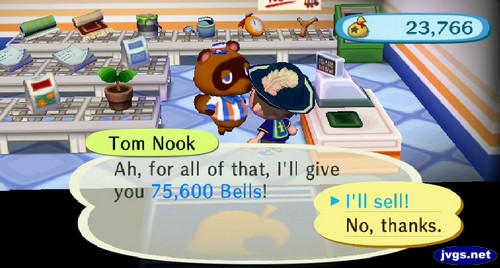 Tom Nook: Ah, for all of that, I'll give you 75,600 bells!