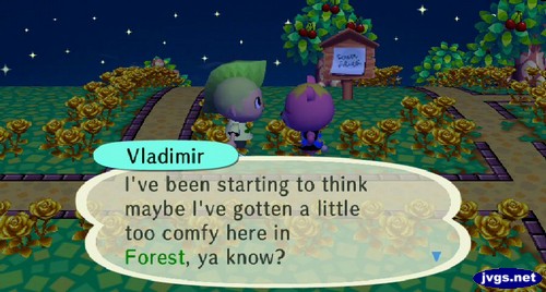 Vladimir: I've been starting to think maybe I've gotten a little too comfy here in Forest, ya know?