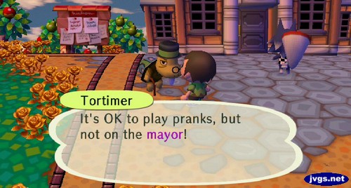 Tortimer: It's OK to play pranks, but not on the mayor!