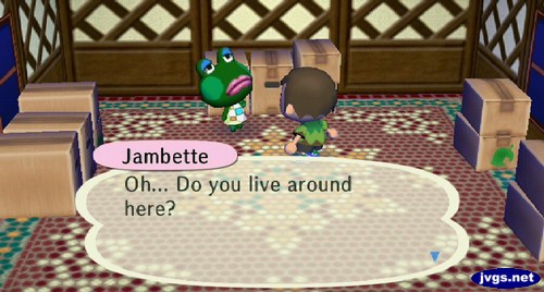 Jambette: Oh... Do you live around here?