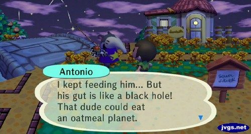 Antonio: I kept feeding him... But his gut is like a black hole! That dude could eat an oatmeal planet.