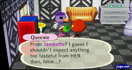 Queenie: From Jambette? I guess I shouldn't expect anything too tasteful from HER then, hmm...?
