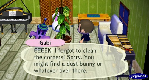 Gabi: EEEEK! I forgot to clean the corners! Sorry. You might find a dust bunny or whatever over there.