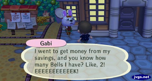 Gabi: I went to get money from my savings, and you know how many bells I have? Like, 2! EEEEEEEEEEEK!