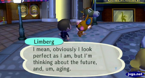 Limberg: I mean, obviously I look perfect as I am, but I'm thinking about the future, and, um, aging.
