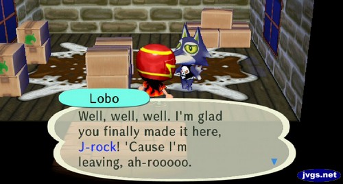 Lobo: well, well, well. I'm glad you finally made it here, J-rock! 'Cause I'm leaving, ah-rooooo.