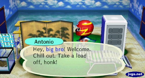 Antonio, behind a screen: Hey, big gro! Welcome. Chill out. Take a load off, honk!