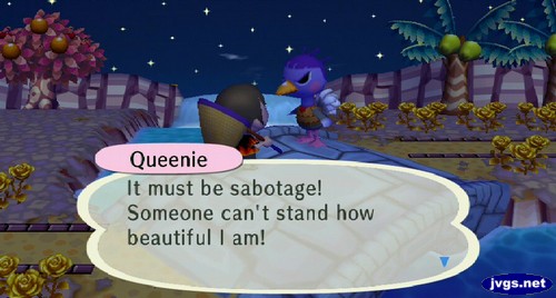 Queenie: It must be sabotage! Someone can't stand how beautiful I am!