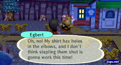 Egbert: Oh, no! My shirt has holes in the elbows, and I don't think stapling them shut is gonna work this time!