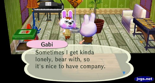 Gabi: Sometimes I get kinda lonely, bear with, so it's nice to have company.