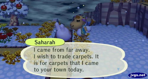 Saharah: I came from far away. I wish to trade carpets. It is for carpets that I came to your town today.
