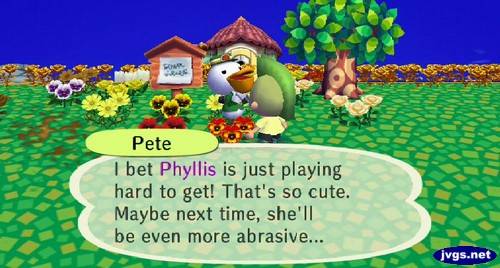 Pete: I bet Phyllis is just playing hard to get! That's so cute. Maybe next time, she'll be even more abrasive...